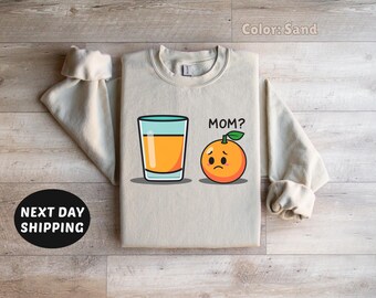 Funny Mom? Sweatshirt, Orange Funny Sweatshirt, Fruit Sweatshirt, Fall Oranges Joke, Funny Shirt, Gift For Orange Lover, Homestead Crew