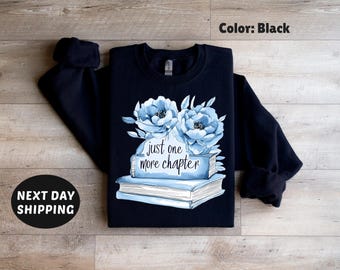 Just One More Chapter Sweatshirt, Book Lovers Gift, Reading Sweatshirt, Bookish Shirt, Books Sweater, Librarian Shirt, Reader Gift Sweater