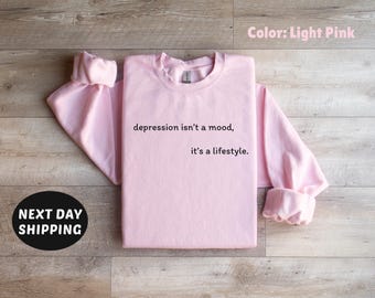 Depression Isn't A Mood Sweatshirt, Sadness Sweater, Funny Quote Shirt, Womens Funny Gift, Therapist Shirt, Mental Health Matter Shirt