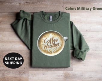Coffee Weather Sweatshirt, Coffee Lover T-Shirt, Coffee Sweatshirt, Cozy Weather Sweater, Trendy Sweatshirt, Cute Fall Sweater