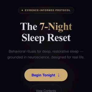 May include: A dark background with the text "Evidence-Informed Protocol" at the top. The title "The 7-Night Sleep Reset" is in large white and gold letters. Below, it reads "Behavioral rituals for deep, restorative sleep - grounded in neuroscience, designed for real life."