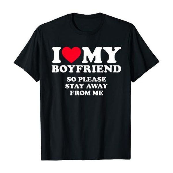 I Love My Boyfriend So Please Stay Away from me - Unisex black shirt