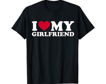 I Love My Girlfriend Shirt I Love My Hot Girlfriend Unisex T-Shirt birthday Valentine Day gift
