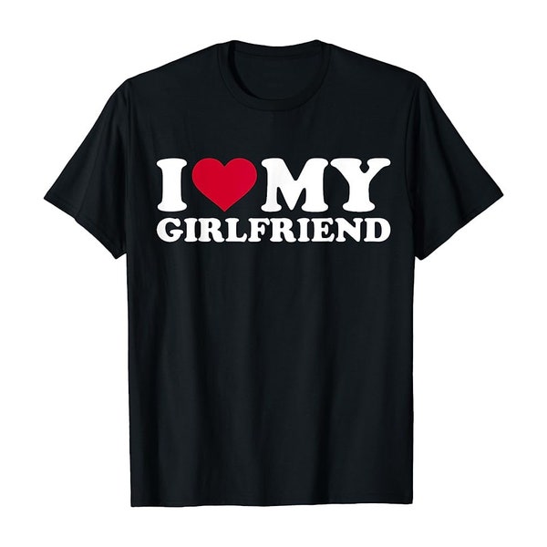 I Love My Girlfriend Shirt I Love My Hot Girlfriend Unisex T-Shirt