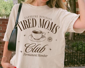 Tired Moms Club Coffee Shirt, Funny Mothers Day Tee, Gift for Mom