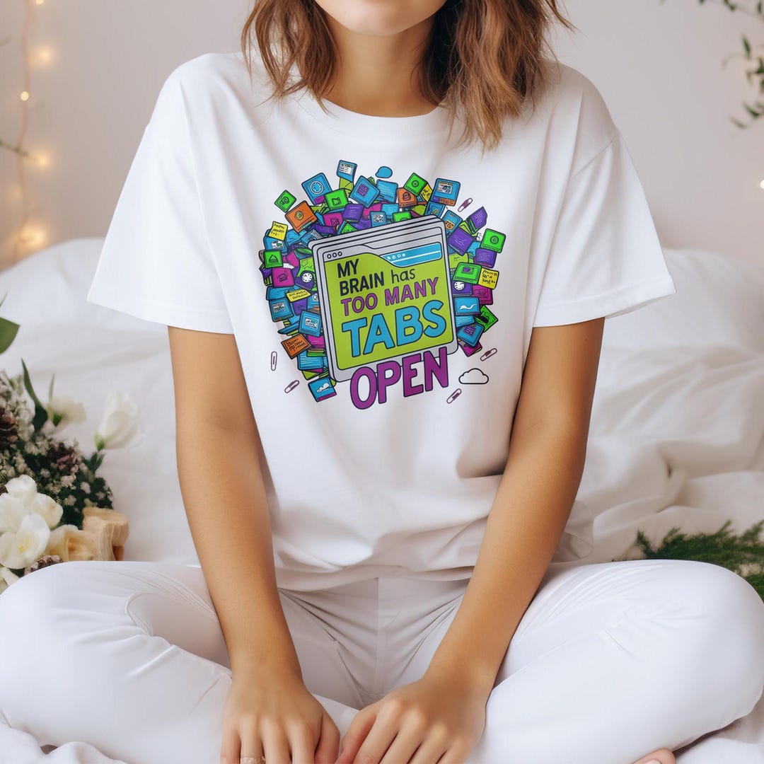 Mental Health Design PNG, My Brain Has Too Many Tabs Open, Funny Mental ...