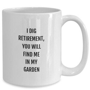 Retirement Coffee Mug, Gardening Mug, Retired Mug, Gardener Mug, Funny Retirement, Novelty Cup for Men or Women