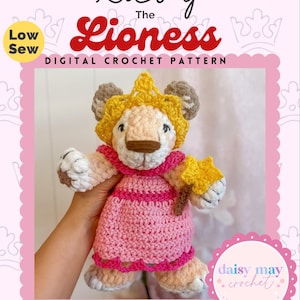 May include: A crocheted lioness plush toy, Ruby, is shown wearing a pink dress and a yellow crown. The image displays the text "Ruby The Lioness DIGITAL CROCHET PATTERN". The image also includes the text "Low Sew" and "TIMELESS PLUSHIE COLLECTION".