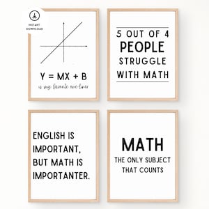 以下が含まれることがあります： 数学をテーマにした引用句が書かれた、白黒の印刷可能な壁掛けアートプリント4枚セット。最初のプリントは、グラフと「Y = MX + Bは私の好きなワンライナーです」という方程式が描かれています。2枚目のプリントには「4人中5人は数学に苦労する」と書かれています。3枚目のプリントには「英語は重要だが、数学はもっと重要だ」と書かれています。4枚目のプリントには「数学は、唯一重要な科目だ」と書かれています。