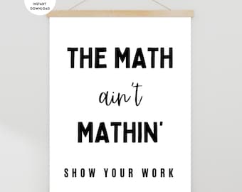 Funny Math Poster, Math Classroom Poster, Math Classroom Decor, Math Teacher, Show Your Work, Math Poster, Math Bulletin Board, Math Class