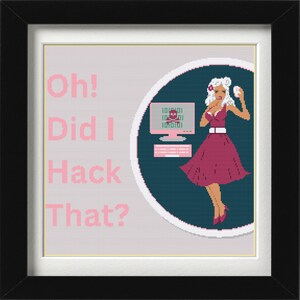 May include: A pink and white cross-stitch design featuring a woman in a red dress with the text "Oh! Did I Hack That?"