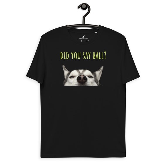 Unisex Cotton Organic Tee (Did I hear ball?)