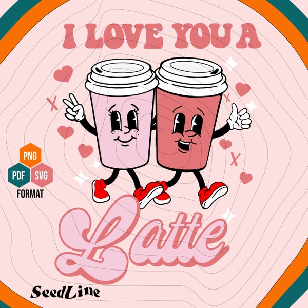 I Love You a Latte svg, Valentines day SVG, Retro Valentine svg, Valentines Svg, Groovy Valentine svg, Valentine shirt PNG