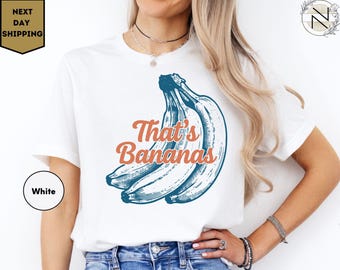That's Bananas Shirt Fruit Shirt, Bananas Shirt, Bananas TShirt, Bananas Tee, That's Banana Tee, That's Bananas Tshirt