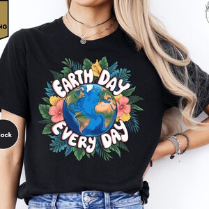 Earth Day Everyday Shirt, Save The Planet, Save The Earth Shirt, Earth Day Gifts Environmental Shirt, Global Warming