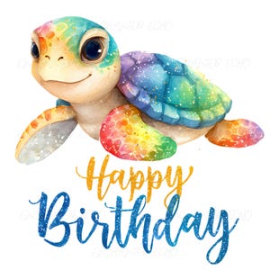 May include: Watercolor illustration of a smiling sea turtle with a rainbow-colored shell and flippers. The turtle has large, expressive eyes and is set against a white background. The words "Happy Birthday" are written in blue and gold script below the turtle.