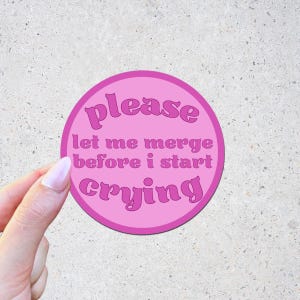 Please Let Me Merge Before I Start Crying Sticker