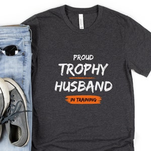 Proud Trophy Husband shirt, Gift For Him, Funny Husband Shirt, Gift From Wife, Anniversary Gift For Him, Gift Husband, Anniversary Present