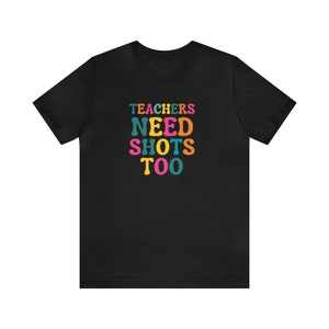 Teachers Need Shots Too Shirt, Back to School Shirt ,Kindergarten Teacher Shirt, Funny Teacher Shirt, Gift For Educator, Teachers Gift