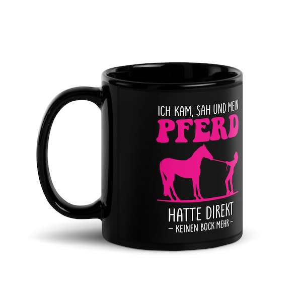 Ich kam sah und mein Pferd hatte direkt keinen Bock mehr Pferde Geschenk für Frauen/Mädchen, Pferde-Tasse, Geschenkidee für Pferdeliebhaber