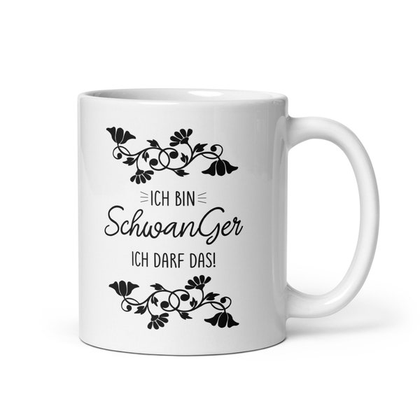 Tasse mit Spruch - Ich bin schwanger ich darf das! - beidseitig bedruckt - werdende Mama - Schwangere Frau - Schwangerschaft - Geschenkidee