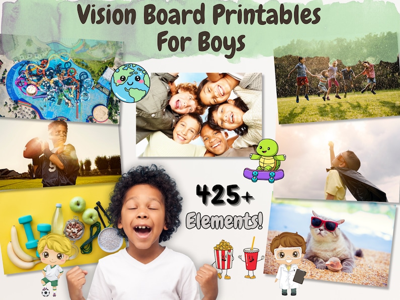 K&ouml;nnte beinhalten: Eine Collage von Bildern f&uuml;r ein Vision Board f&uuml;r Jungen. Die Bilder zeigen einen Wasserpark, eine Gruppe von Jungen, die spielen, einen Jungen, der Fu&szlig;ball spielt, einen Jungen mit einem Superhelden-Umhang, einen Jungen, der Fu&szlig;ball spielt, einen Jungen mit einem Skateboard, einen Jungen mit einer Katze, einen Jungen mit einem Fu&szlig;ball, einen Jungen mit einer Wasserflasche, einen Jungen mit einer Banane, einen Jungen mit Hanteln, einen Jungen mit einem gr&uuml;nen Apfel, einen Jungen mit einem Popcorn-Eimer, einen Jungen mit einem Soda, einen Jungen mit einem Stethoskop, einen Jungen mit einem Globus, einen Jungen mit einer Schildkr&ouml;te und einen Jungen mit einem Skateboard. Der Text "Vision Board Printables For Boys" und "425+ Elements!" ist ebenfalls im Bild enthalten.