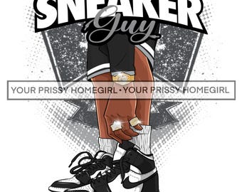 May include: Illustration of a person wearing black and white high-top sneakers. The image features the text "SNEAKER Guy" and "YOUR PRISSY HOMEGIRL". The person is wearing black shorts, white socks, and gold jewelry.