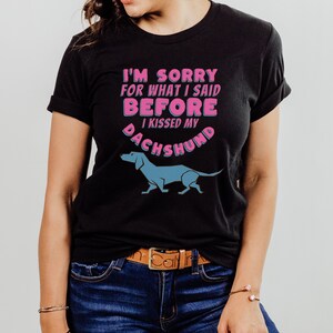 Funny Dachshund Shirt, Gift for Dachshund Mom, Dog Dad, Graphic Tee for Pet Lover, Sorry for What I Said TShirt