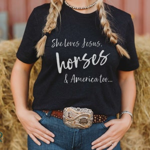 Western Patriotic Horse Shirt for Cowgirl, Barrel Racer, or Horse Trainer, Cute Horse Show Gear, She Loves Jesus, Horses & America