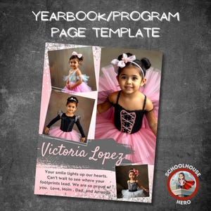May include: A yearbook page template featuring a young girl in a pink tutu and black bodice. The text "YEARBOOK/PROGRAM PAGE TEMPLATE" is at the top, with "Victoria Lopez" and a message below. A "SCHOOLHOUSE HERO" logo is in the corner.