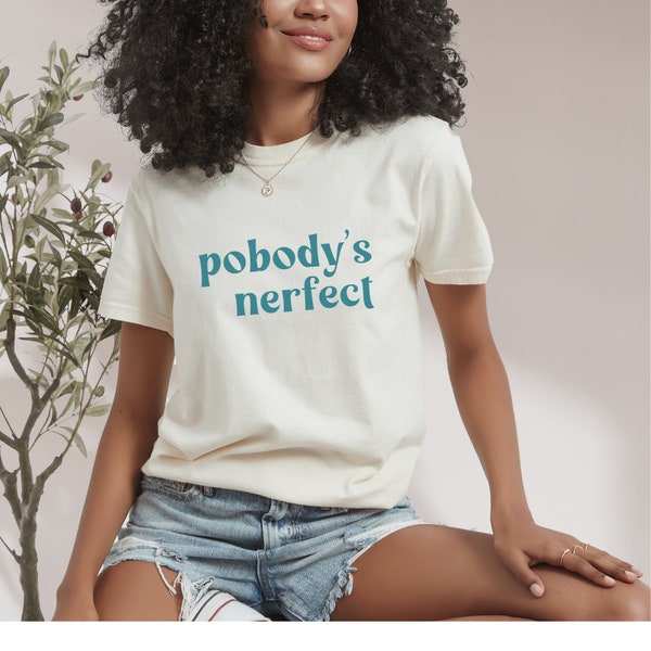 Pobody's Nerfect Tshirt, Nobody's Perfect, Funny T-shirt, Humorous Shirt, Virgo Gift, Fun Present, Good Vibes, Positive Tee