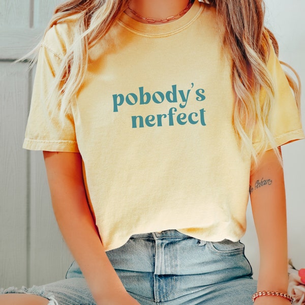 Pobody's Nerfect Tshirt, Nobody's Perfect, Funny T-shirt, Humorous Shirt, Virgo Gift, Fun Present, Good Vibes, Positive Tee