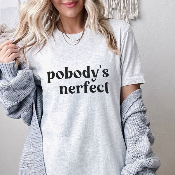 Pobody's Nerfect Tee, Nobody's Perfect Tshirt, Funny Gift For Her, Cute Shirt, Humorous, Teacher Shirt, Kind, Inspirational shirt