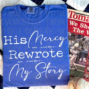 Jesus His Mercy Rewrote My Story Sublimation Design, Faith PNG, Bible Verse, Jesus Quote PNG, Faith-Based Christian File ORIGINAL