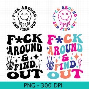 May include: Two versions of a graphic design with the text "F*CK AROUND & FIND OUT" in a retro font. The first version is in black and white with a skull and crossbones symbol. The second version is in bright colors with a peace sign symbol.