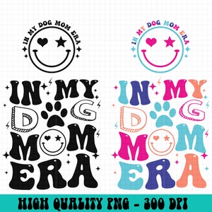 In My Dog Mom Era PNG, Mom Png, Mom Shirt Png, Dog Mom Shirt Png, Funny Mom Shirt Png, Dog Mama Png, Dog Lover Png, Digital Download