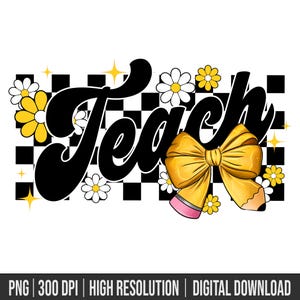 May include: Black and white checkered background with the word "Teach" in a retro font. A yellow pencil with a pink eraser is tied with a yellow bow. The background is decorated with yellow and white daisies.
