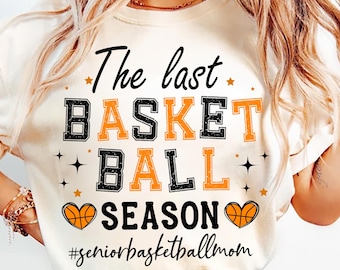 The Last Basketball Season Png, Basketball Mom Png, Senior Basketball Mom, Senior Basketball Png, Senior Basketball Mom Shirt Png