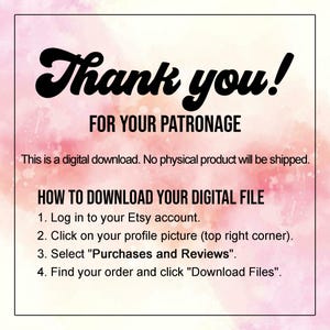 May include: A digital download graphic with a pink and white watercolor background. The text "Thank you!" is in bold black script, followed by "FOR YOUR PATRONAGE." Instructions on how to download the digital file are also included.