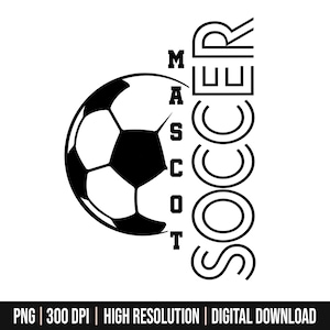 Custom Soccer Mascot Png, Soccer Ball Player Template, Soccer Mom Png, Soccer Shirt Png, Personalized Soccer Mascot or Team Custom Png