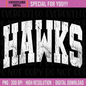 May include: A digital graphic with the word "HAWKS" in distressed white lettering on a black background. The image includes the text "EVERESTLEOGO DIGITAL" and "SPECIAL FOR YOU!!!" at the top, and "PNG | 300 DPI | HIGH RESOLUTION | DIGITAL DOWNLOAD" at the bottom.