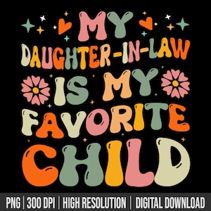 My Daughter-In-Law Is My Favorite Child Family Humor Dad Mom Png, I Don&#39;t Have A Favorite Child Most Definitely Be My Daughter In Law Png