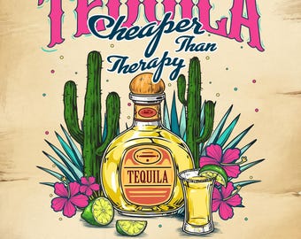 Tequila Cheaper Than Therapy PNG Summertime Png Cinco de Mayo Png Adult Humor Png Drinking Png Funny Summer Png Tequila Cheaper Than Therapy