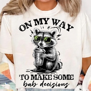 On my way to make some bad decisions PNG Snarky Funny Raccoon Png Adult Humor Png Humorous saying PNG Snarky raccoon png