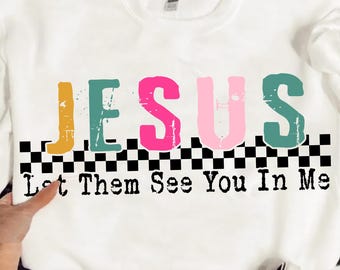 Jesus, deixe-os ver você em mim, design de sublimação de Jesus | Fé PNG Sublimação Transferência PNG Clipart
