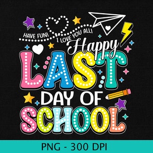Happy Last Day Of School Png, End Of School Png, Teacher Summer Break Png, Teacher Last Day Shirt,Testing Day Sublimation,Last Day Of School