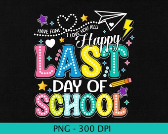 Happy Last Day Of School Png, End Of School Png, Teacher Summer Break Png, Teacher Last Day Shirt,Testing Day Sublimation,Last Day Of School