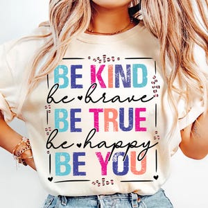 Be Kind Be Brave Be True Be Happy Be You PNG - Be Kind Sublimation , Motivational Png , Positive Quote , Png Digital Download