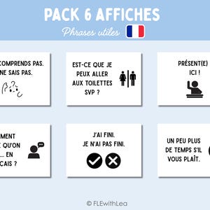 May include: A set of six white rectangular educational posters with black text and icons in French. The text includes phrases like JE NE COMPRENDS PAS, EST-CE QUE JE PEUX ALLER AUX TOILETTES SVP, PRÉSENT(E), COMMENT EST-CE QU'ON DIT, J'AI FINI, and UN PEU PLUS DE TEMPS.