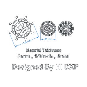 May include: A black and white digital design file featuring a ship wheel and two circular mandala patterns. The ship wheel measures 135 mm, the mandalas measure 80 mm, and the material thickness options are 3mm, 1/8 inch, and 4mm. Text reads Designed By HI DXF.
